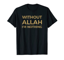 Ladda upp bild till gallerivisning, Funny shirts V-neck Tank top Hoodie sweatshirt usa uk au ca gifts for Without Allah I'm Nothing Islam Islamic T-shirt For Muslim 3342379
