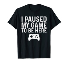 Ladda upp bild till gallerivisning, Funny shirts V-neck Tank top Hoodie sweatshirt usa uk au ca gifts for I paused my game to be here 743942
