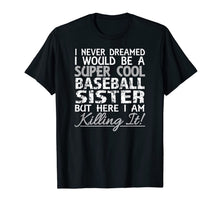 Ladda upp bild till gallerivisning, I Never Dreamed Would Be a Cool Baseball Sister But T-Shirt 817386
