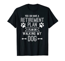 Ladda upp bild till gallerivisning, Funny shirts V-neck Tank top Hoodie sweatshirt usa uk au ca gifts for Retirement Plan Walking My Dog Funny Retire Gift T shirt 1241199
