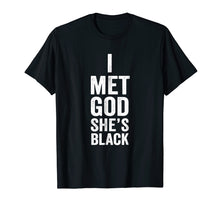 Ladda upp bild till gallerivisning, Funny shirts V-neck Tank top Hoodie sweatshirt usa uk au ca gifts for I Met Got She's Black T-Shirt - God is Black Gift 605764
