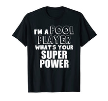 Ladda upp bild till gallerivisning, Funny shirts V-neck Tank top Hoodie sweatshirt usa uk au ca gifts for Billards T Shirt, I'm A Pool Player, What's Your Super power 4158234
