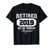 Ladda upp bild till gallerivisning, Retired 2019 Not My Problem Anymore Funny Retirement Gift 161612
