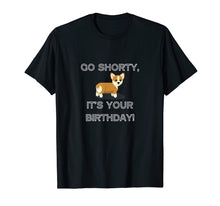 Ladda upp bild till gallerivisning, Funny shirts V-neck Tank top Hoodie sweatshirt usa uk au ca gifts for Go Shorty It's Your Birthday Funny Corgi Puppy T-Shirt 1220241
