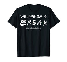 Ladda upp bild till gallerivisning, We are on a break teacher belike tshirt funny cute gift 217434
