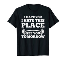 Ladda upp bild till gallerivisning, Funny shirts V-neck Tank top Hoodie sweatshirt usa uk au ca gifts for I Hate You I Hate This Place See You Tomorrow Gym T-Shirt 561930
