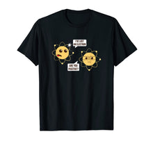 Ladda upp bild till gallerivisning, I've Lost An Electron Are You Positive Funny Chemistry Shirt 826179
