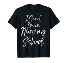 Ladda upp bild till gallerivisning, Funny shirts V-neck Tank top Hoodie sweatshirt usa uk au ca gifts for Funny Nurse Student Gift Women I Can't I'm in Nursing School T-Shirt 2988261

