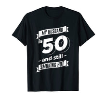 Ladda upp bild till gallerivisning, Funny shirts V-neck Tank top Hoodie sweatshirt usa uk au ca gifts for My Husband is 50 and Still Smoking Hot T-Shirt 1520766
