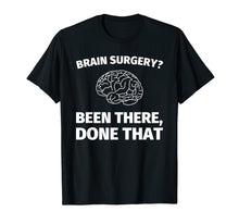 Ladda upp bild till gallerivisning, Funny shirts V-neck Tank top Hoodie sweatshirt usa uk au ca gifts for Brain Surgery? Been There, Done That - Funny Doctor T-Shirt 1951933
