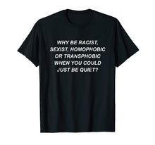Ladda upp bild till gallerivisning, Why Be Racist Sexist Homophobic Or Transphobic T-Shirt Lgbt
