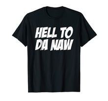Ladda upp bild till gallerivisning, Funny shirts V-neck Tank top Hoodie sweatshirt usa uk au ca gifts for Hell To Da Naw Tshirt, Funny Hell No Shirt, No T Shirt 3044145
