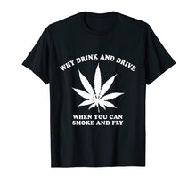 Ladda upp bild till gallerivisning, Funny shirts V-neck Tank top Hoodie sweatshirt usa uk au ca gifts for Why Drink and Drive When You Can Smoke and Fly T-Shirt 3065537
