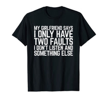 Ladda upp bild till gallerivisning, My Girlfriend Says I Only Have Two Faults Man Gift T-Shirt 810825
