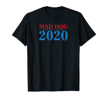 Ladda upp bild till gallerivisning, Funny shirts V-neck Tank top Hoodie sweatshirt usa uk au ca gifts for General Mad Dog Mattis For President in 2020 T Shirt 2260640
