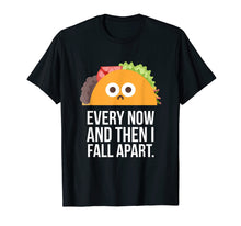 Ladda upp bild till gallerivisning, Funny shirts V-neck Tank top Hoodie sweatshirt usa uk au ca gifts for TACO TUESDAY Every now &amp; then I fall apart funny taco shirt 1101929
