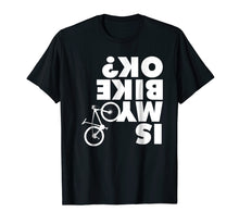 Ladda upp bild till gallerivisning, Is My Bike Ok T-Shirt Funny Mountain Bike Shirt
