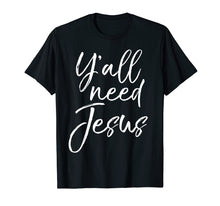 Ladda upp bild till gallerivisning, Funny shirts V-neck Tank top Hoodie sweatshirt usa uk au ca gifts for Cute Southern Christian Saying Funny Quote Y'all Need Jesus T-Shirt 2048151
