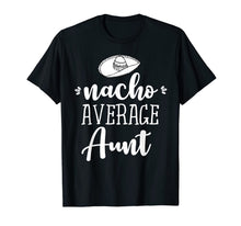 Ladda upp bild till gallerivisning, Funny Nacho Average Aunt T-shirt Sarcastic Joke Tee 1474980
