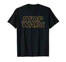 Ladda upp bild till gallerivisning, Funny shirts V-neck Tank top Hoodie sweatshirt usa uk au ca gifts for Stop Wars T Shirt 1819318
