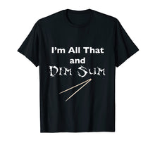 Ladda upp bild till gallerivisning, Funny shirts V-neck Tank top Hoodie sweatshirt usa uk au ca gifts for I'm All That and Dim Sum Funny Asian Food T-Shirt 1917796
