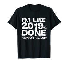 Ladda upp bild till gallerivisning, Funny shirts V-neck Tank top Hoodie sweatshirt usa uk au ca gifts for I'm Like 2019% Done Class 2019 Graduating Senior T-Shirt 1301606
