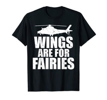 Ladda upp bild till gallerivisning, Wings Are For Fairies Funny Helicopter Pilot T-shirt 1090998
