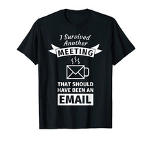 Ladda upp bild till gallerivisning, Funny shirts V-neck Tank top Hoodie sweatshirt usa uk au ca gifts for I Survived Another Meeting That Should Have Been Email Tee 853393

