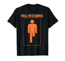 Ladda upp bild till gallerivisning, Funny shirts V-neck Tank top Hoodie sweatshirt usa uk au ca gifts for Well I'm Stumped Shirt | Cool Leg Amputation Funny Limb Gift 975059
