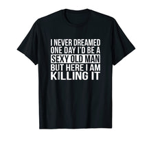 Ladda upp bild till gallerivisning, Funny shirts V-neck Tank top Hoodie sweatshirt usa uk au ca gifts for Mens Sexy Old Man T-Shirt Funny Sarcastic I Never Dreamed Gift 2126696
