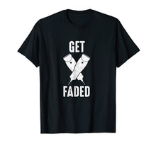 Ladda upp bild till gallerivisning, Funny shirts V-neck Tank top Hoodie sweatshirt usa uk au ca gifts for Get Faded Hair Clippers Razors Funny Barber T-Shirt 2461924
