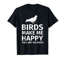 Ladda upp bild till gallerivisning, Funny shirts V-neck Tank top Hoodie sweatshirt usa uk au ca gifts for Bird Gifts for Bird Lovers - Funny Make me Happy T-Shirt 258504
