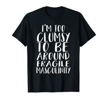 Ladda upp bild till gallerivisning, Funny shirts V-neck Tank top Hoodie sweatshirt usa uk au ca gifts for I'm Too Clumsy To Be Around Fragile Masculinity T-shirt 2491404
