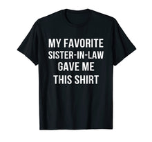 Ladda upp bild till gallerivisning, Funny shirts V-neck Tank top Hoodie sweatshirt usa uk au ca gifts for My Favorite Sister In Law Gave Me This Shirt Birthday Gift 1933410

