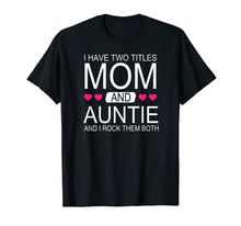Ladda upp bild till gallerivisning, Funny shirts V-neck Tank top Hoodie sweatshirt usa uk au ca gifts for I Have Two Titles Mom and Auntie - Funny Mommy T-Shirt 2568145
