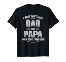 Ladda upp bild till gallerivisning, I Have Two Titles Dad And Papa And I Rock Them Both  T-Shirt 64681
