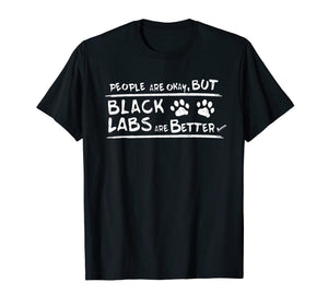 Funny shirts V-neck Tank top Hoodie sweatshirt usa uk au ca gifts for Black Labs are Better T Shirt Black Labrador Retriever Gifts 278032