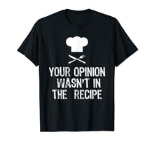 Ladda upp bild till gallerivisning, Your Opinion Wasn't In The Recipe Funny Chef Gift T-Shirt
