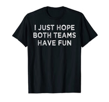Ladda upp bild till gallerivisning, I just hope both teams have fun t shirt for men, women, kids 253191
