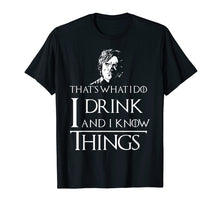 Ladda upp bild till gallerivisning, Funny shirts V-neck Tank top Hoodie sweatshirt usa uk au ca gifts for I Drink and I Know Things T-Shirt 1089659
