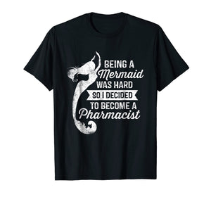 Funny shirts V-neck Tank top Hoodie sweatshirt usa uk au ca gifts for Being A Mermaid Was Hard - Pharmacist Shirt Pharmacy Gifts 696583