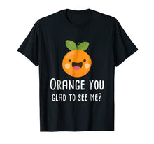 Ladda upp bild till gallerivisning, Funny shirts V-neck Tank top Hoodie sweatshirt usa uk au ca gifts for Orange You Glad To See Me Funny Pun Fruit Shirt 1310093
