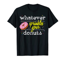 Ladda upp bild till gallerivisning, Funny shirts V-neck Tank top Hoodie sweatshirt usa uk au ca gifts for Whatever Sprinkles Your Donuts T-shirt 2257165
