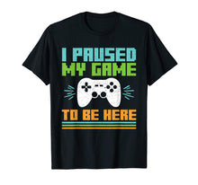 Ladda upp bild till gallerivisning, Funny shirts V-neck Tank top Hoodie sweatshirt usa uk au ca gifts for I Paused My Game to Be Here Video Gamer T Shirt 2985825
