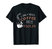 Ladda upp bild till gallerivisning, Funny shirts V-neck Tank top Hoodie sweatshirt usa uk au ca gifts for I Only Need Coffee And My Violin T-Shirt Musician Gift Tee 2857733
