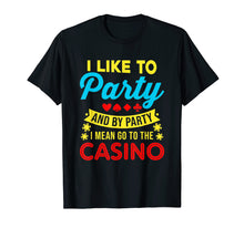 Ladda upp bild till gallerivisning, Funny shirts V-neck Tank top Hoodie sweatshirt usa uk au ca gifts for Casino Theme Gifts: I Like To Party In The Casino T-Shirt 736137
