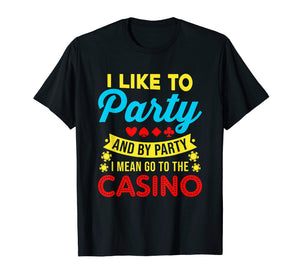 Funny shirts V-neck Tank top Hoodie sweatshirt usa uk au ca gifts for Casino Theme Gifts: I Like To Party In The Casino T-Shirt 736137