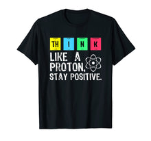 Ladda upp bild till gallerivisning, Funny shirts V-neck Tank top Hoodie sweatshirt usa uk au ca gifts for Think Like A Proton Stay Positive Funny Science T Shirt 303891
