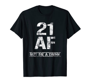 Funny shirts V-neck Tank top Hoodie sweatshirt usa uk au ca gifts for 21 AF Buy Me A Drink T-Shirt Funny 21st Birthday Gifts Shirt 1265734