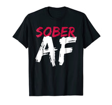 Ladda upp bild till gallerivisning, Funny shirts V-neck Tank top Hoodie sweatshirt usa uk au ca gifts for Sober AF Funny T-Shirt - Sobriety Gifts Men Women 220189
